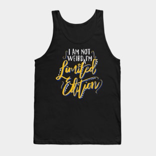 I Am Not Weird I'm a Limited Edition Tank Top